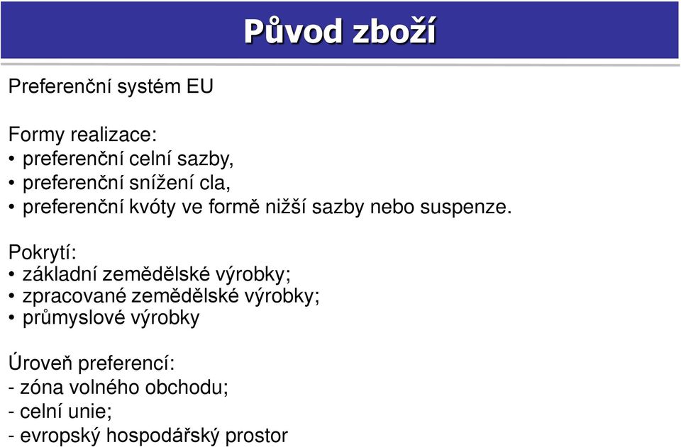 Pokrytí: základní zemědělské výrobky; zpracované zemědělské výrobky; průmyslové