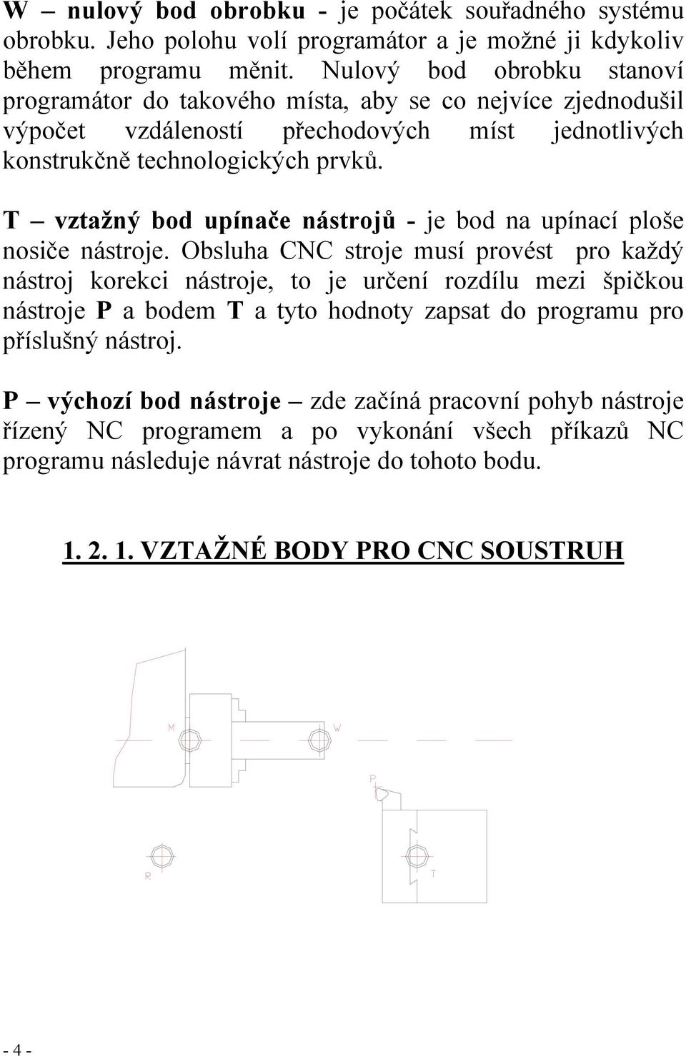 T vztažný bod upínače nástrojů - je bod na upínací ploše nosiče nástroje.