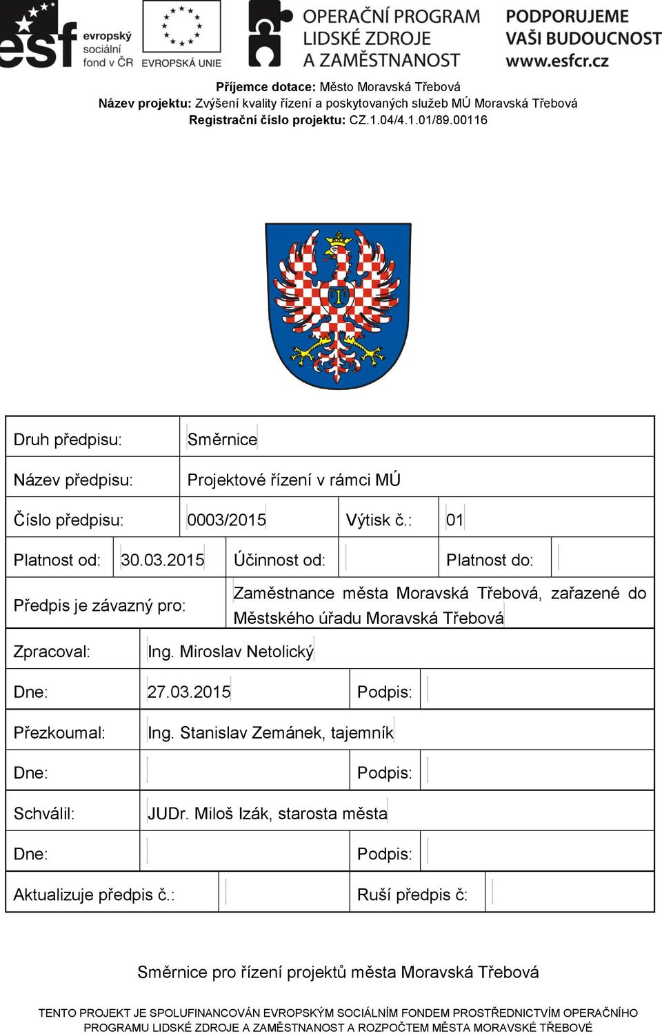 2015 Účinnost od: Platnost do: Předpis je závazný pro: Zaměstnance města Moravská Třebová, zařazené do Městského úřadu