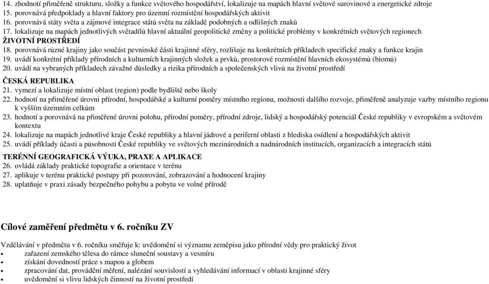 lokalizuje na mapách jednotlivých světadílů hlavní aktuální geopolitické změny a politické problémy v konkrétních světových regionech ŽIVOTNÍ PROSTŘEDÍ 18.