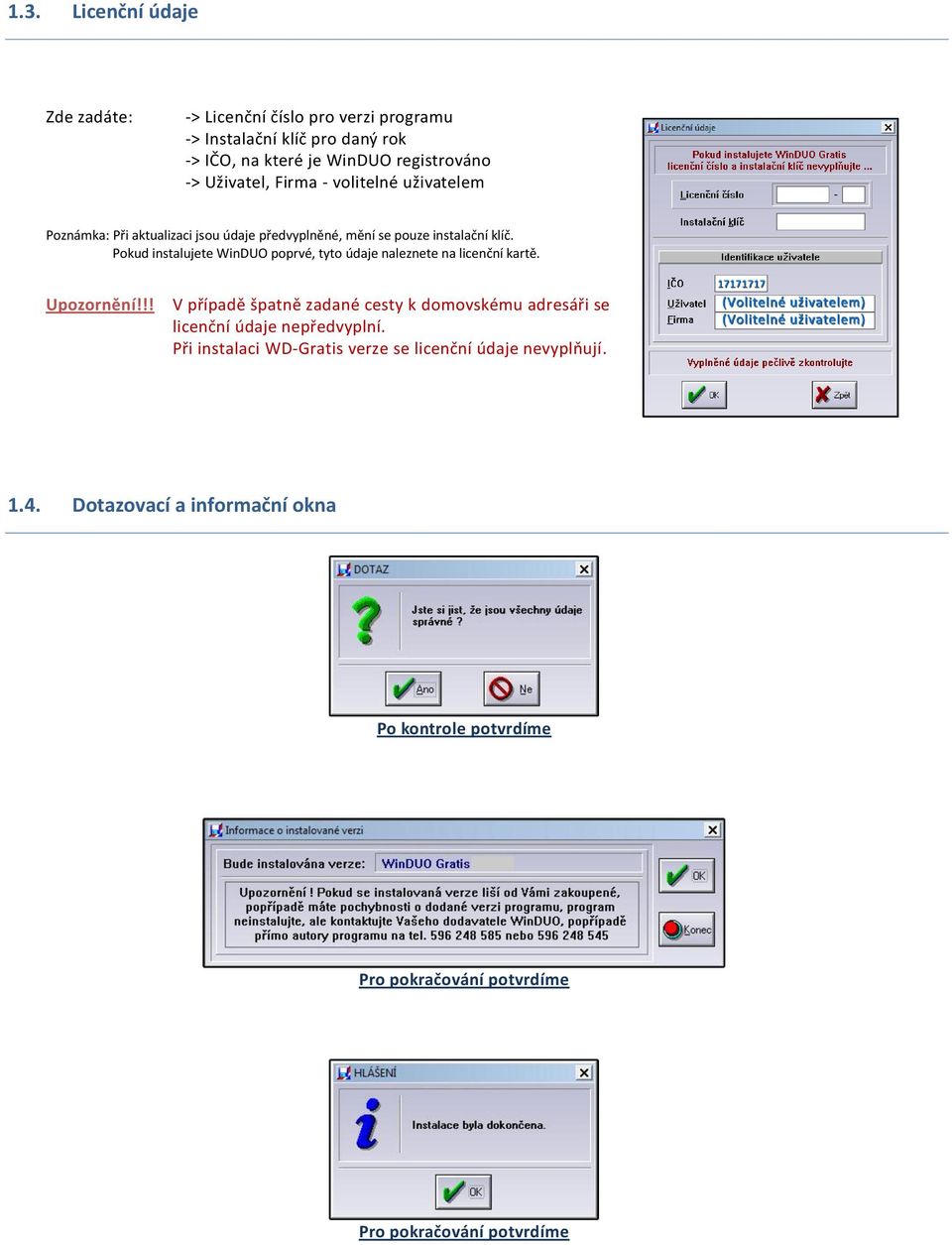 Pokud instalujete WinDUO poprvé, tyto údaje naleznete na licenční kartě.