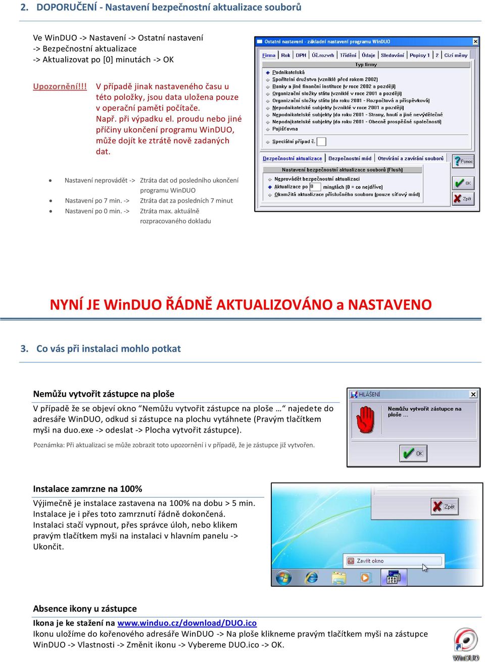 Nastavení neprovádět -> Ztráta dat od posledního ukončení programu WinDUO Nastavení po 7 min. -> Ztráta dat za posledních 7 minut Nastavení po 0 min. -> Ztráta max.