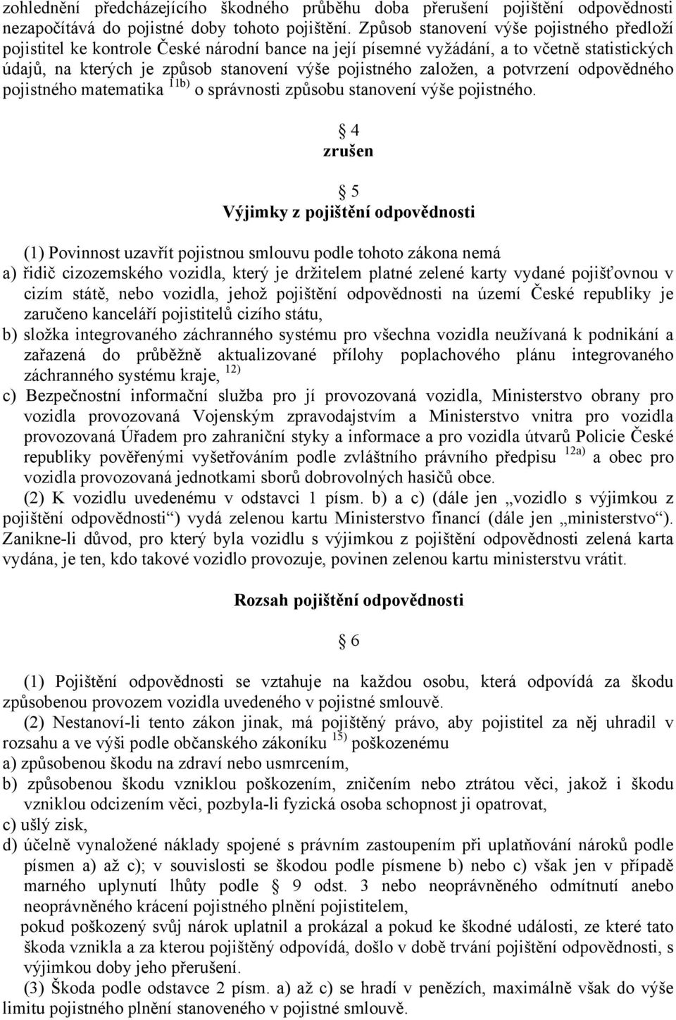 a potvrzení odpovědného pojistného matematika 11b) o správnosti způsobu stanovení výše pojistného.