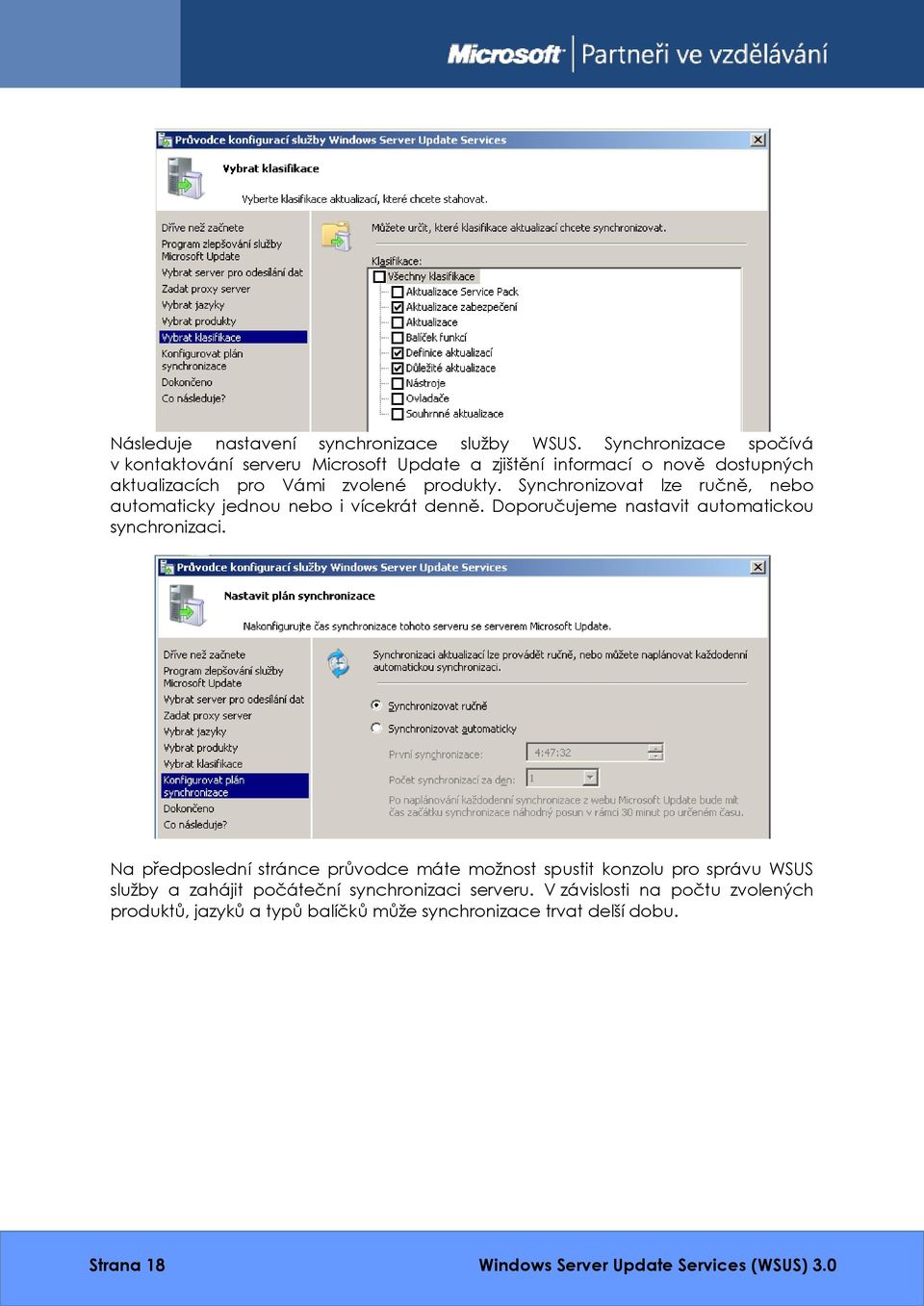 Synchronizovat lze ručně, nebo automaticky jednou nebo i vícekrát denně. Doporučujeme nastavit automatickou synchronizaci.