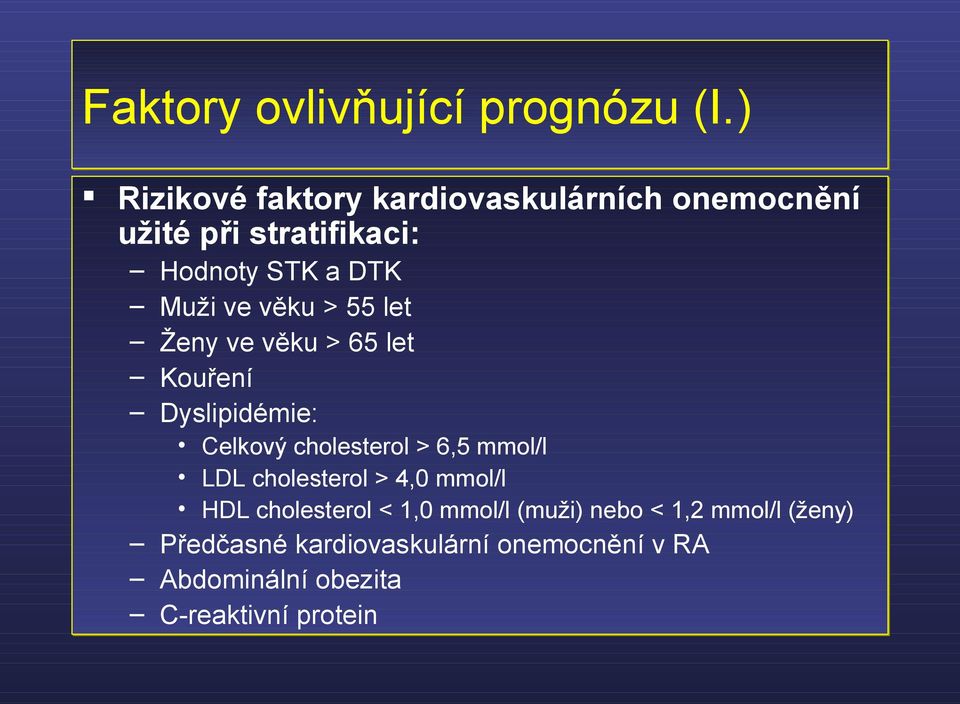 věku > 55 let Ženy ve věku > 65 let Kouření Dyslipidémie: Celkový cholesterol > 6,5 mmol/l LDL