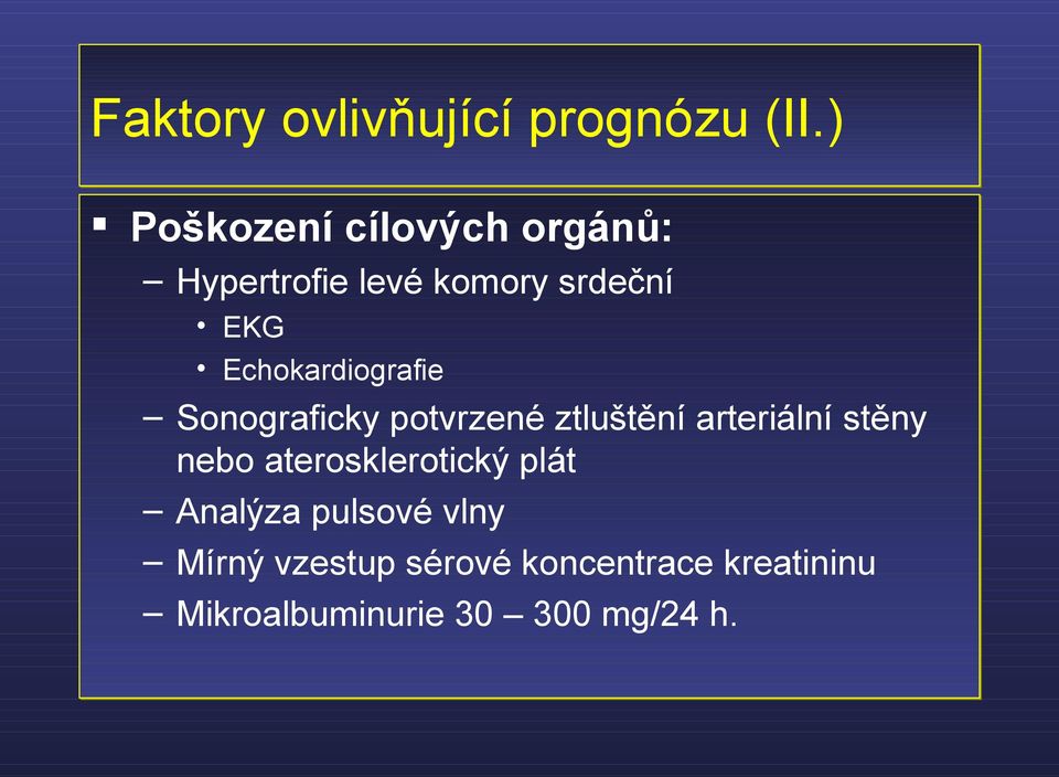 Echokardiografie Sonograficky potvrzené ztluštění arteriální stěny nebo