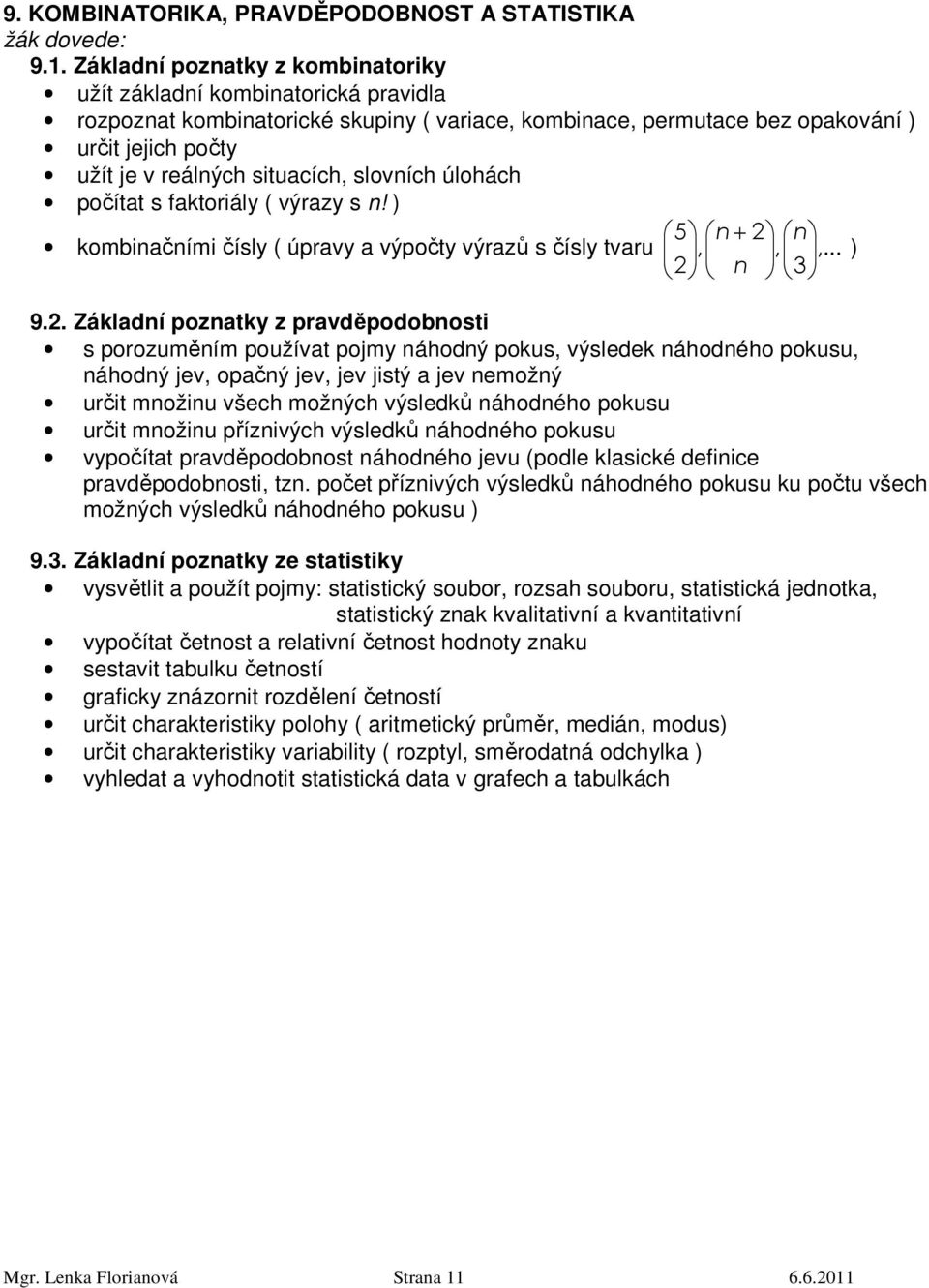 situacích, slovních úlohách počítat s faktoriály ( výrazy s n! ) 5 n + 2 