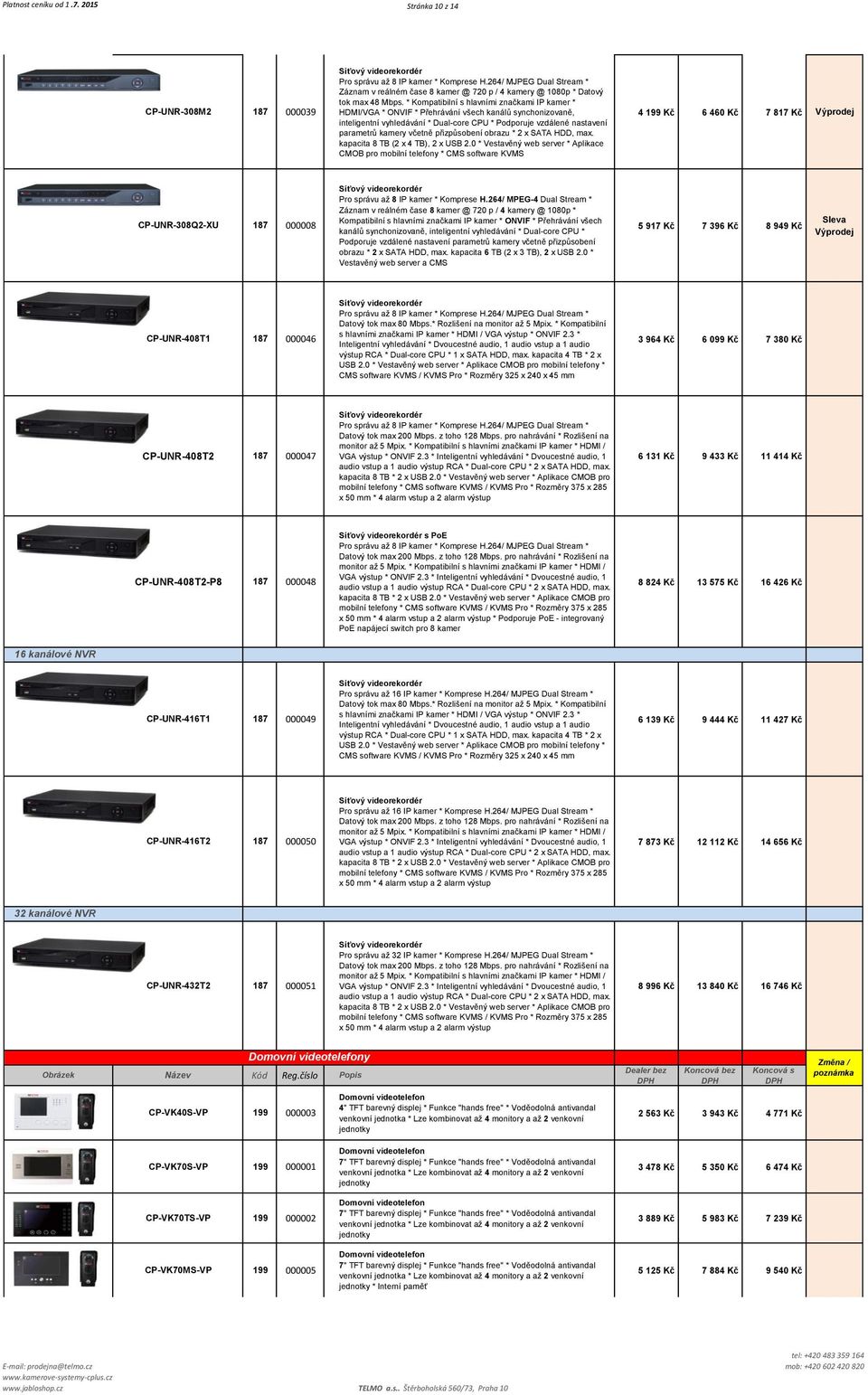 * Kompatibilní s hlavními značkami IP kamer * HDMI/VGA * ONVIF * Přehrávání všech kanálů synchonizovaně, inteligentní vyhledávání * Dual-core CPU * Podporuje vzdálené nastavení parametrů kamery