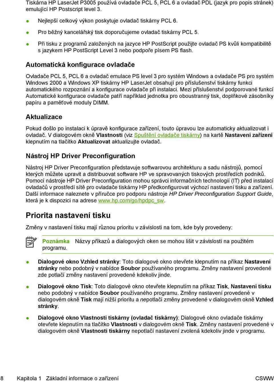 Při tisku z programů založených na jazyce HP PostScript použijte ovladač PS kvůli kompatibilitě s jazykem HP PostScript Level 3 nebo podpoře písem PS flash.