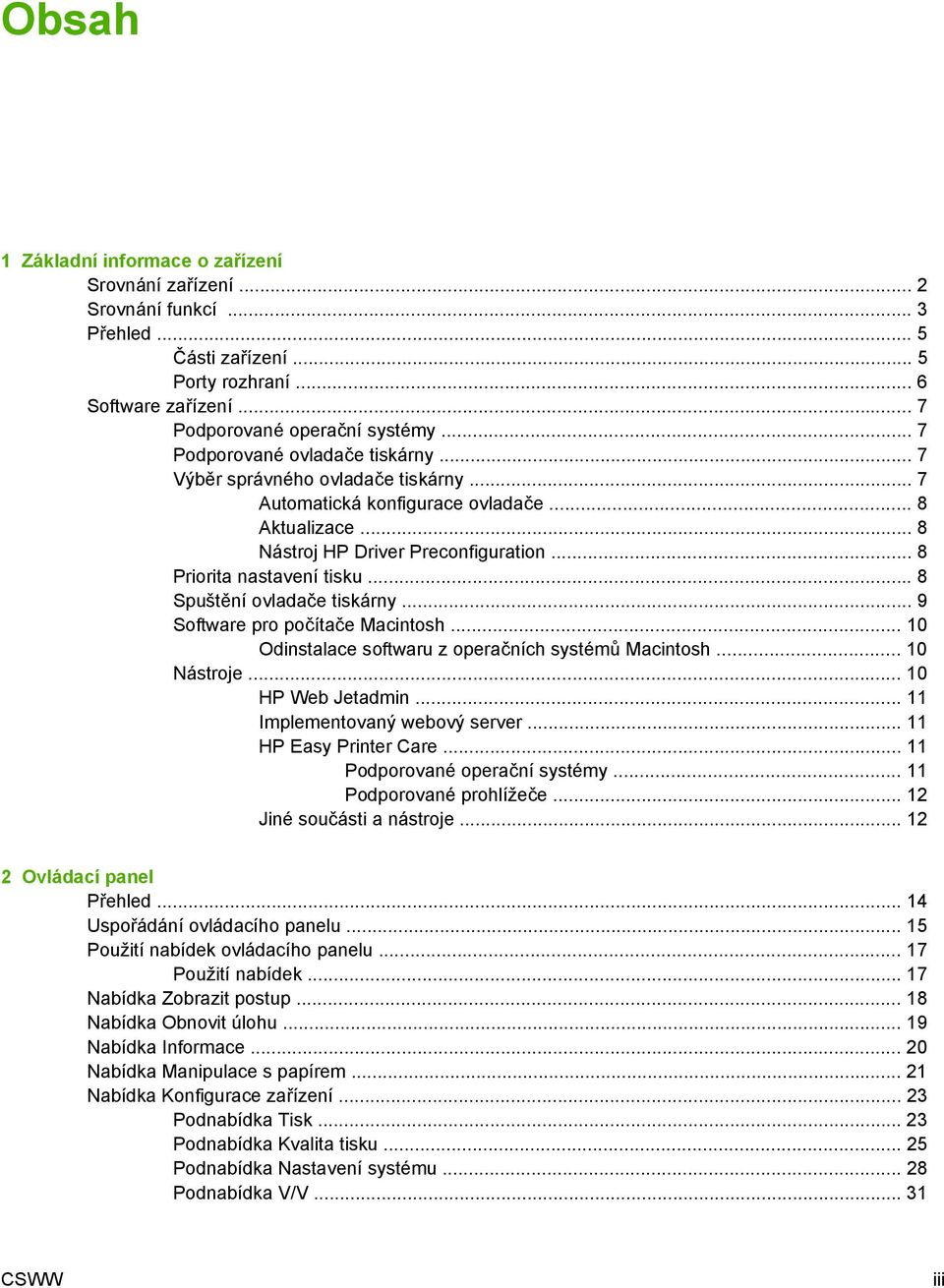 .. 8 Spuštění ovladače tiskárny... 9 Software pro počítače Macintosh... 10 Odinstalace softwaru z operačních systémů Macintosh... 10 Nástroje... 10 HP Web Jetadmin... 11 Implementovaný webový server.
