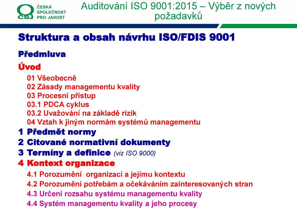 2 Uvažování na základě rizik 04 Vztah k jiným normám systémů managementu 1 Předmět normy 2 Citované normativní dokumenty 3