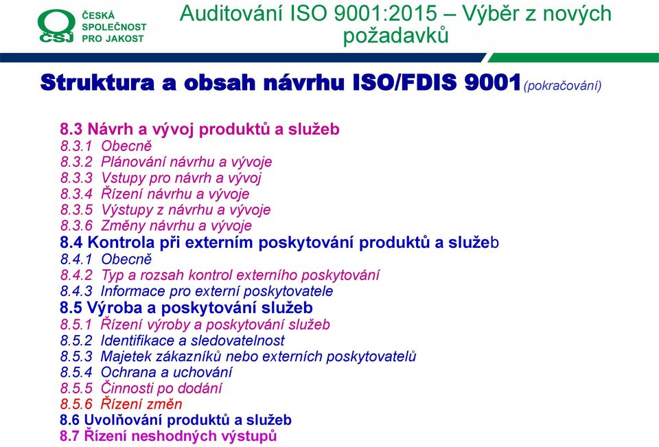 4.3 Informace pro externí poskytovatele 8.5 Výroba a poskytování služeb 8.5.1 Řízení výroby a poskytování služeb 8.5.2 Identifikace a sledovatelnost 8.5.3 Majetek zákazníků nebo externích poskytovatelů 8.