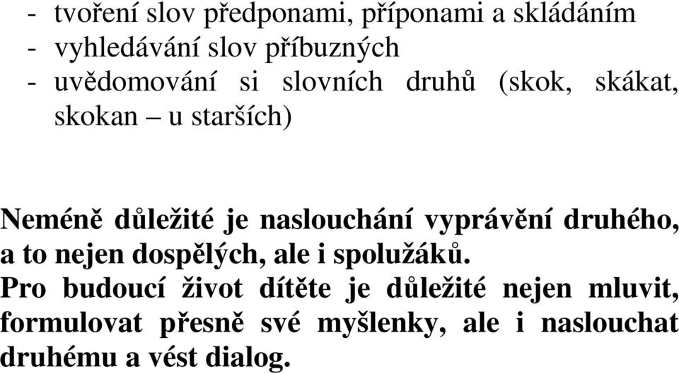 naslouchání vyprávění druhého, a to nejen dospělých, ale i spolužáků.