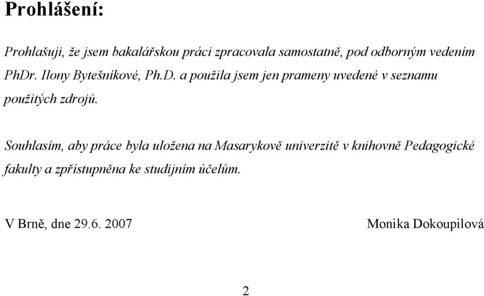 Souhlasím, aby práce byla uložena na Masarykově univerzitě v knihovně Pedagogické fakulty
