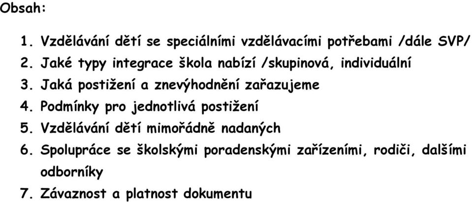 Jaká postižení a znevýhodnění zařazujeme 4. Podmínky pro jednotlivá postižení 5.