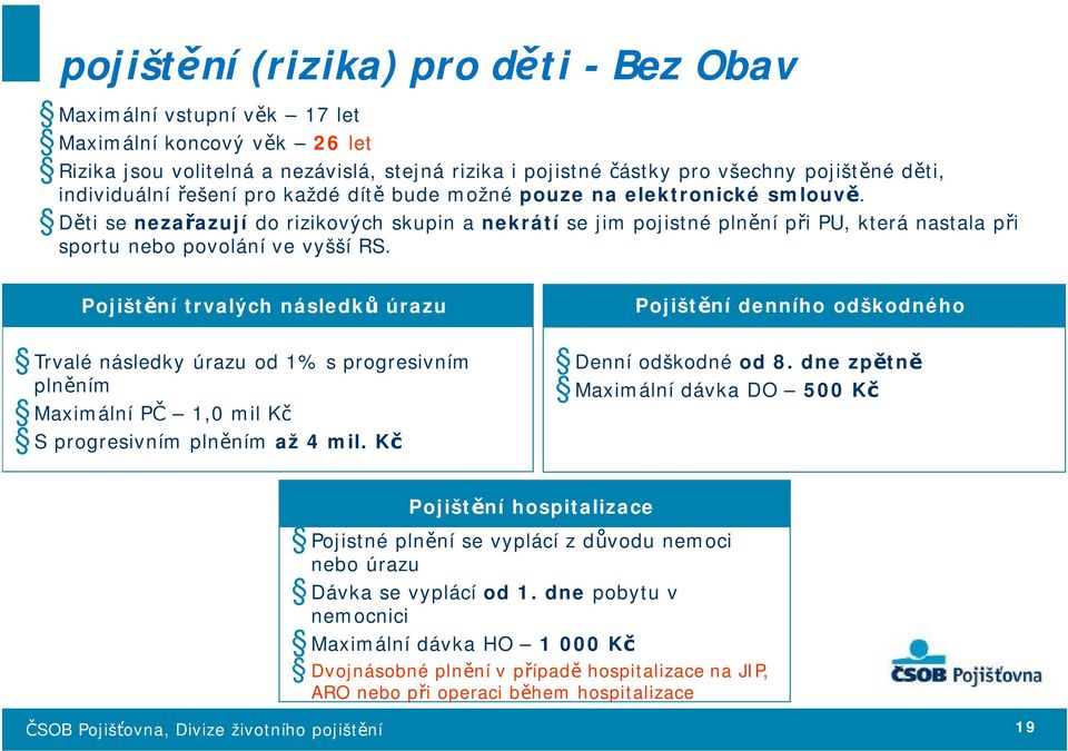 Děti se nezařazují do rizikových skupin a nekrátí se jim pojistné plnění při PU, která nastala při sportu nebo povolání ve vyšší RS.