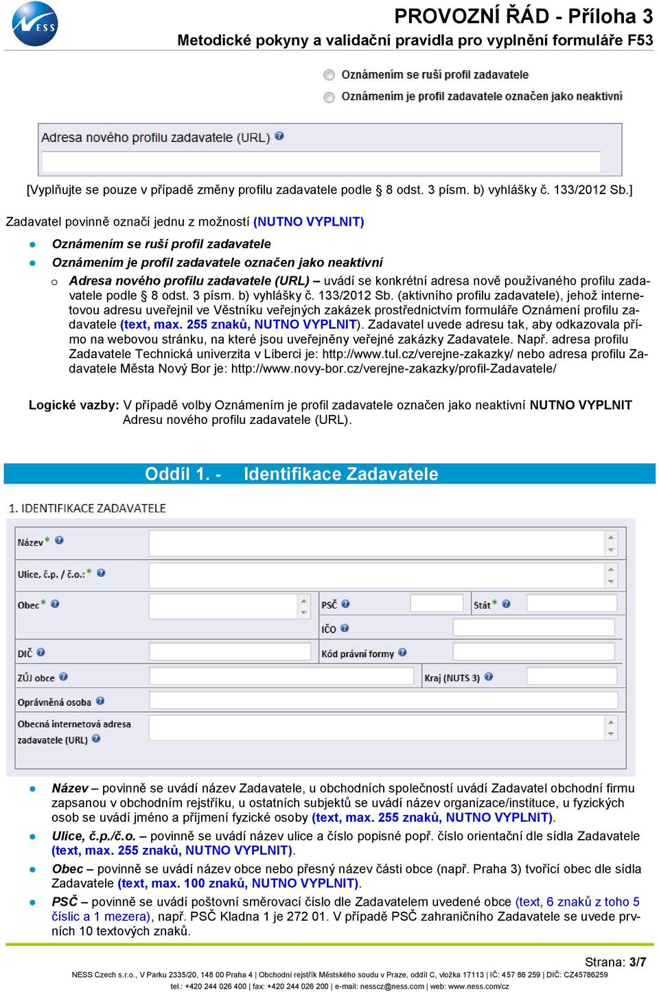 konkrétní adresa nově používaného profilu zadavatele podle 8 odst. 3 písm. b) vyhlášky č. 133/2012 Sb.