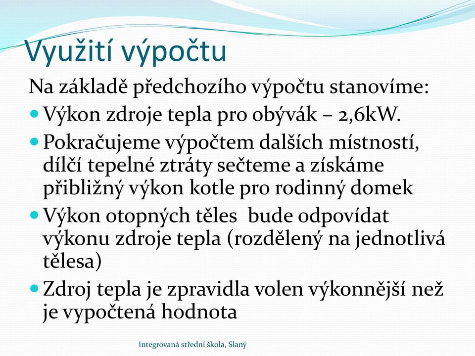 Pokračujeme výpočtem dalších místností, dílčí tepelné ztráty sečteme a získáme přibližný