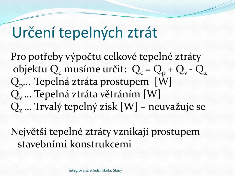 .. Tepelná ztráta prostupem [W] Q v Tepelná ztráta větráním [W] Q z