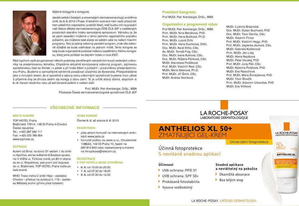 hotelu samostatné symposium. Výhodou je, že se jejich zasedání můžeme v rámci jednoho registračního poplatku zúčastnit, ale můžeme také zůstat ve velkém sále na našem hlavním programu.