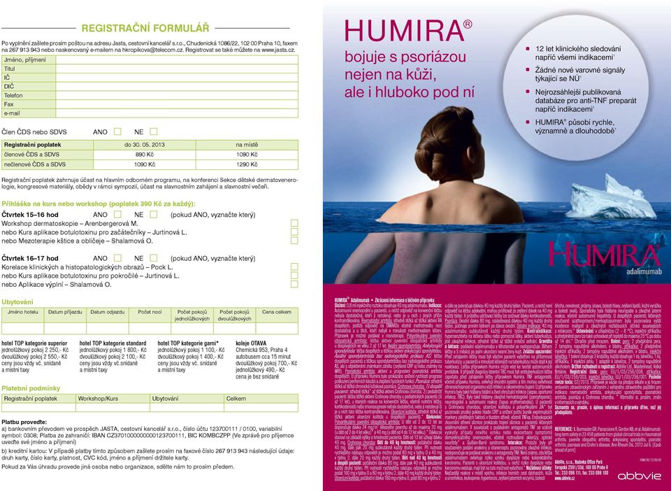 2013 na místě členové ČDS a SDVS 890 Kč 1090 Kč nečlenové ČDS a SDVS 1090 Kč 1290 Kč Registrační poplatek zahrnuje účast na hlavním odborném programu, na konferenci Sekce dětské dermatovenerologie,