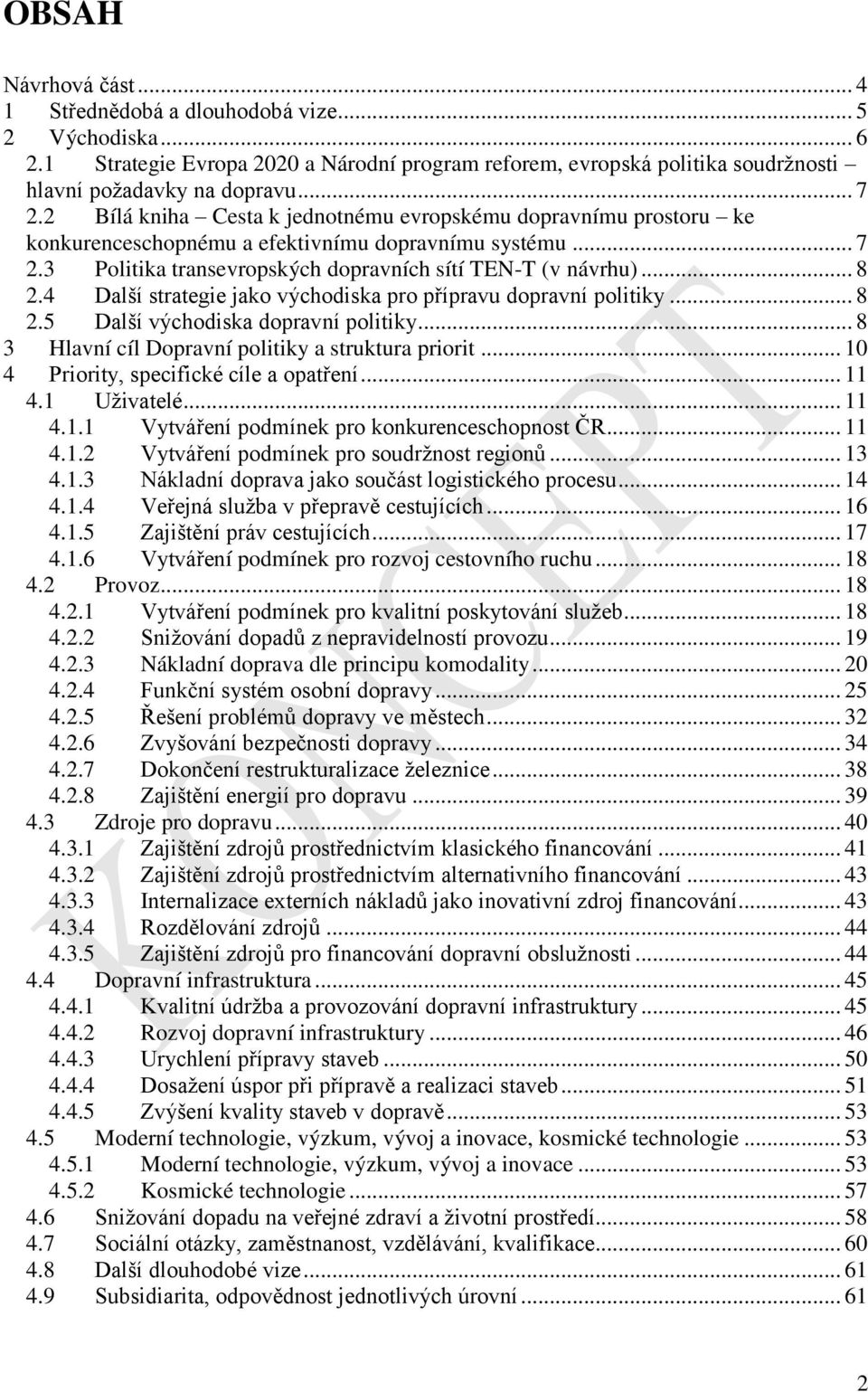 4 Další strategie jako východiska pro přípravu dopravní politiky... 8 2.5 Další východiska dopravní politiky... 8 3 Hlavní cíl Dopravní politiky a struktura priorit.