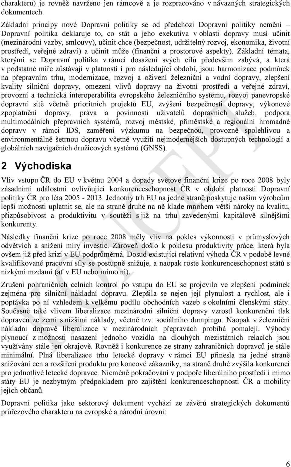 učinit chce (bezpečnost, udržitelný rozvoj, ekonomika, životní prostředí, veřejné zdraví) a učinit může (finanční a prostorové aspekty).