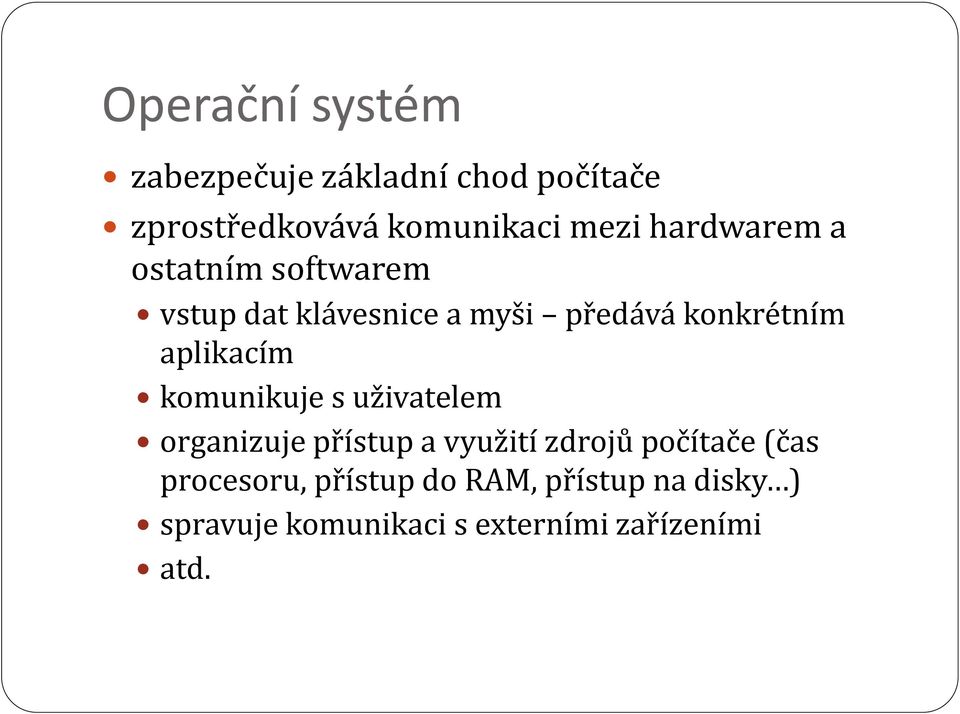 aplikacím komunikuje s uživatelem organizuje přístup a využití zdrojů počítače (čas