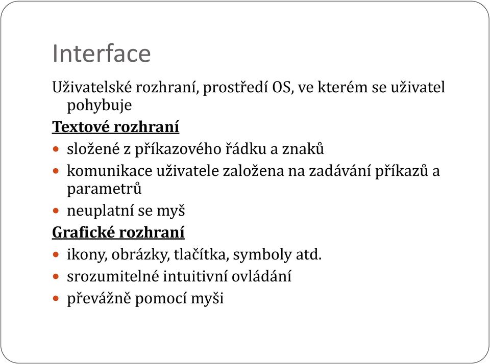 založena na zadávání příkazů a parametrů neuplatní se myš Grafické rozhraní