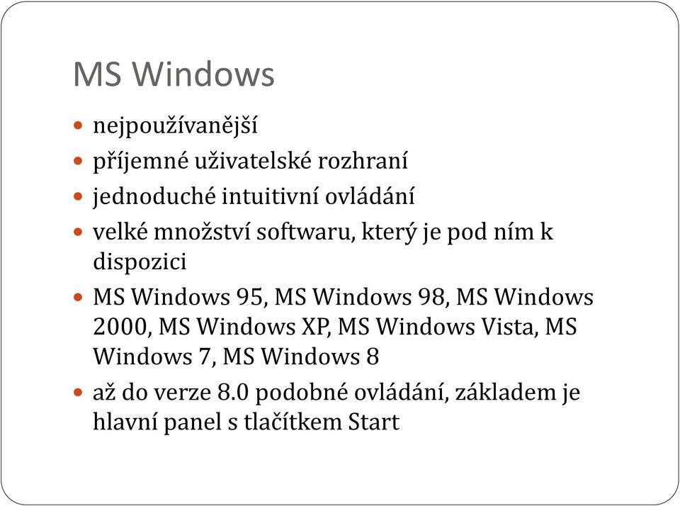 Windows 98, MS Windows 2000, MS Windows XP, MS Windows Vista, MS Windows 7, MS