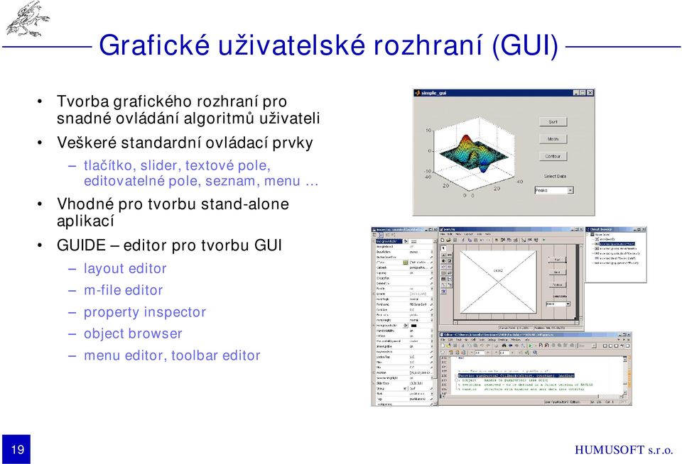 editovatelné pole, seznam, menu Vhodné pro tvorbu stand-alone aplikací GUIDE editor pro