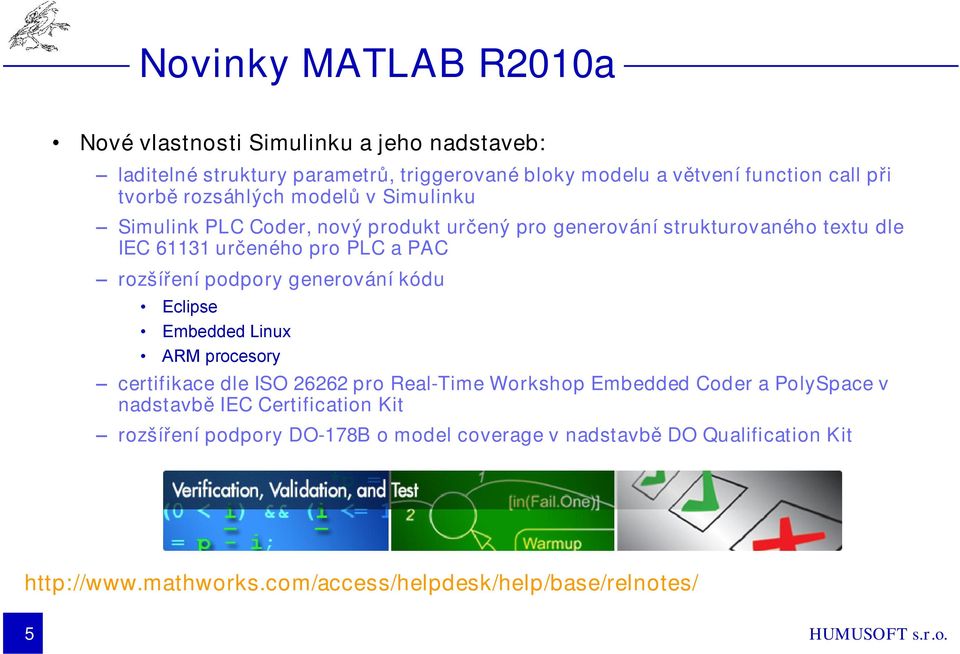 rozšíření podpory generování kódu Eclipse Embedded Linux ARM procesory certifikace dle ISO 26262 pro Real-Time Workshop Embedded Coder a PolySpace v