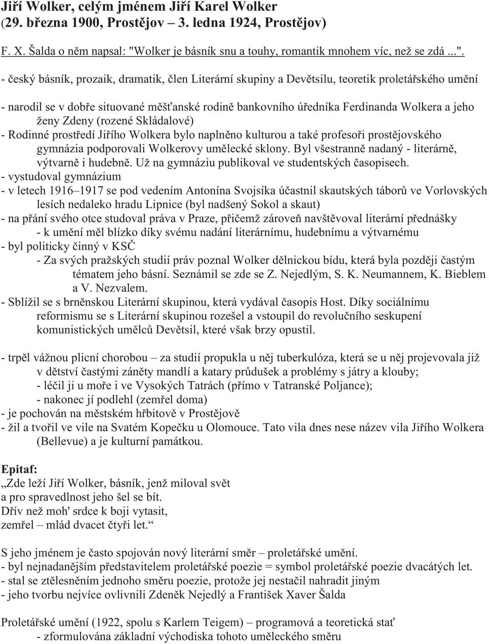 český básník, prozaik, dramatik, člen Literární skupiny a Devětsilu, teoretik proletářského umění narodil se v dobře situované měšťanské rodině bankovního úředníka Ferdinanda Wolkera a jeho ženy