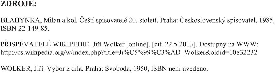 Jiří Wolker [online]. [cit. 22.5.2013]. Dostupný na WWW: http://cs.wikipedia.