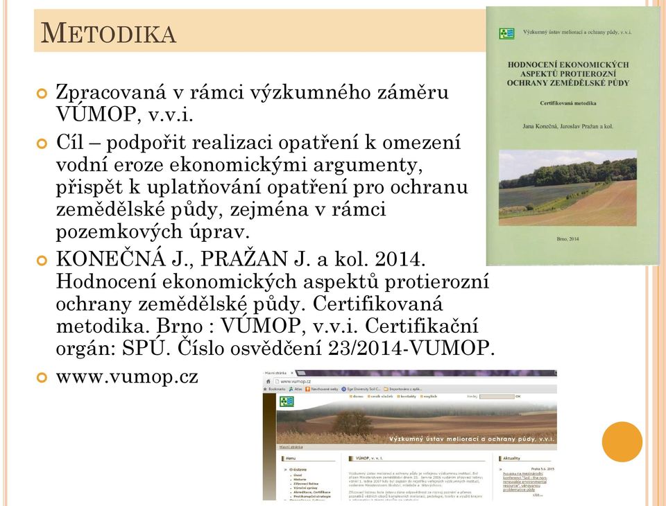 Cíl podpořit realizaci opatření k omezení vodní eroze ekonomickými argumenty, přispět k uplatňování opatření pro