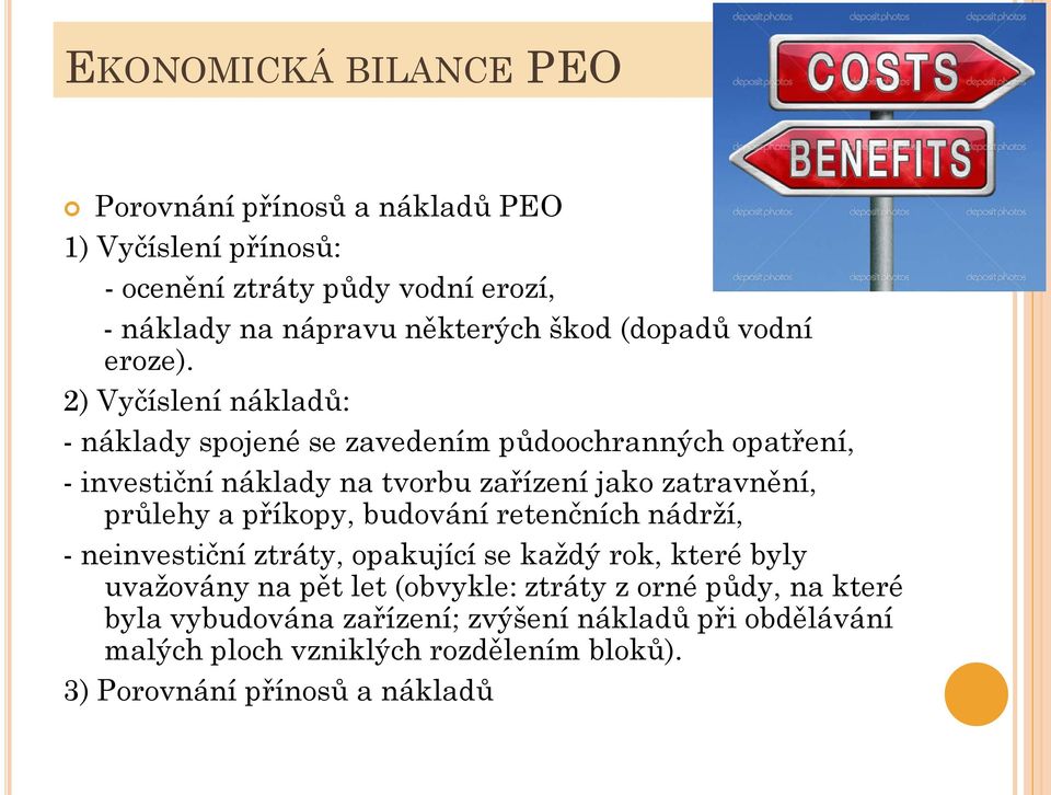 2) Vyčíslení nákladů: - náklady spojené se zavedením půdoochranných opatření, - investiční náklady na tvorbu zařízení jako zatravnění, průlehy a