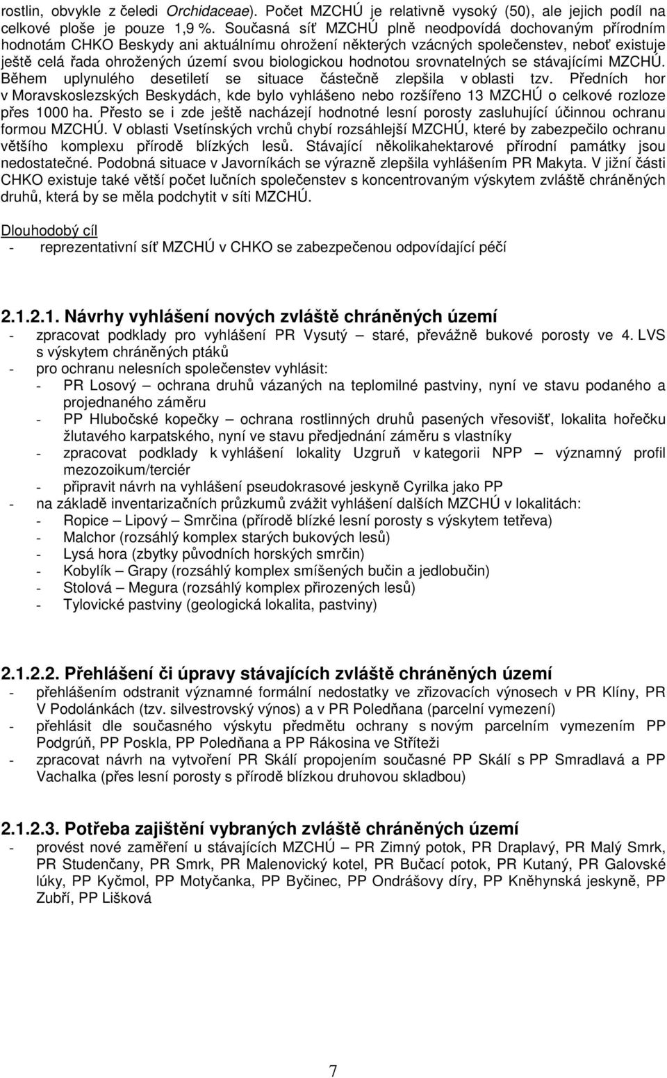 hodnotou srovnatelných se stávajícími MZCHÚ. Během uplynulého desetiletí se situace částečně zlepšila v oblasti tzv.