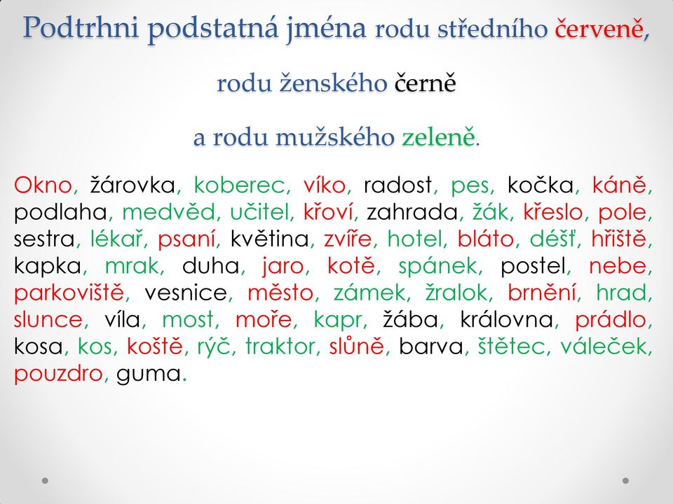 lékař, psaní, květina, zvíře, hotel, bláto, déšť, hřiště, kapka, mrak, duha, jaro, kotě, spánek, postel, nebe, parkoviště,