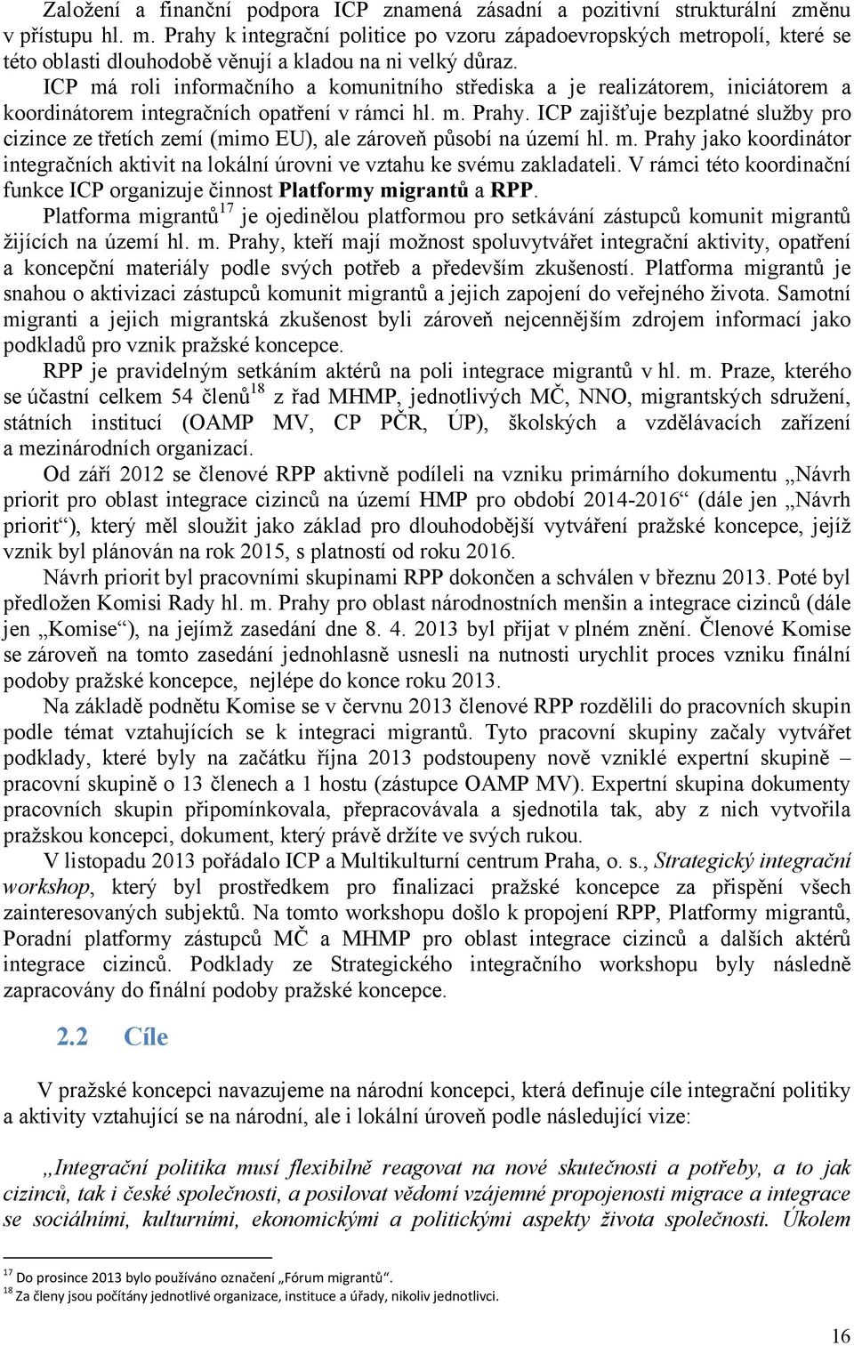 ICP má roli informačního a komunitního střediska a je realizátorem, iniciátorem a koordinátorem integračních opatření v rámci hl. m. Prahy.