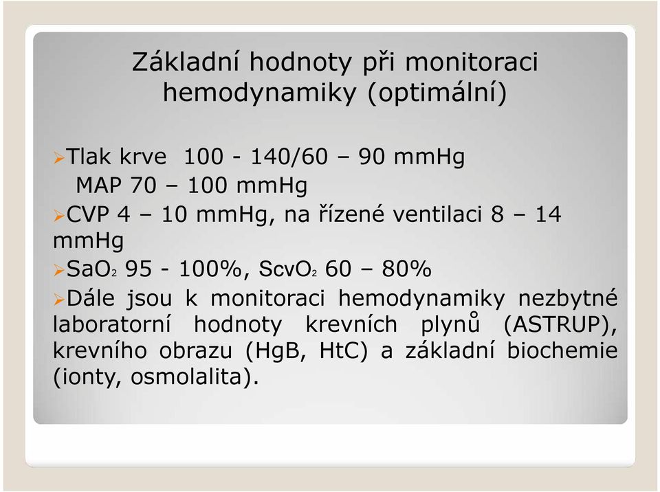 ScvO2 60 80% Dále jsou k monitoraci hemodynamiky nezbytné laboratorní hodnoty
