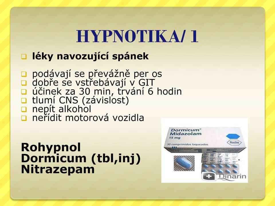 min, trvání 6 hodin tlumí CNS (závislost) nepít alkohol