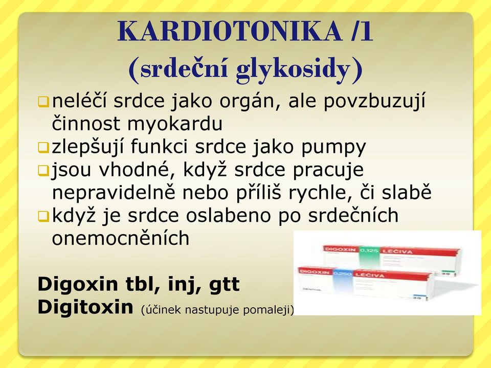 pracuje nepravidelně nebo příliš rychle, či slabě když je srdce oslabeno po