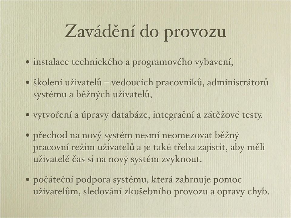 ) přechod na nový systém nesmí neomezovat běžný pracovní režim uživatelů a je také třeba zajistit, aby měli