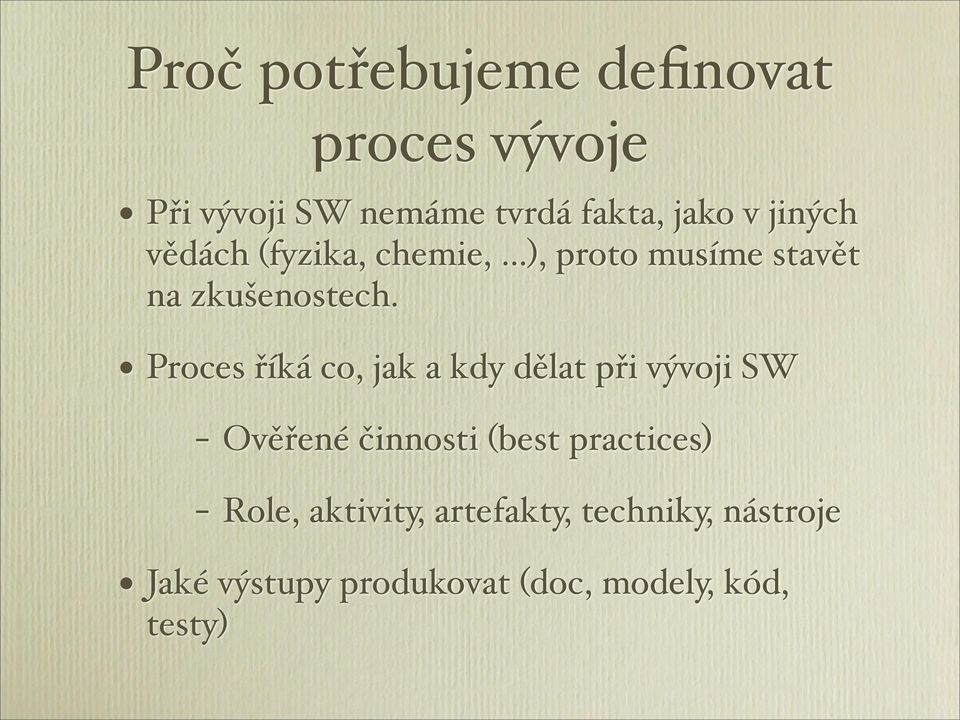 ) Proces říká co, jak a kdy dělat při vývoji SW) - Ověřené činnosti (best