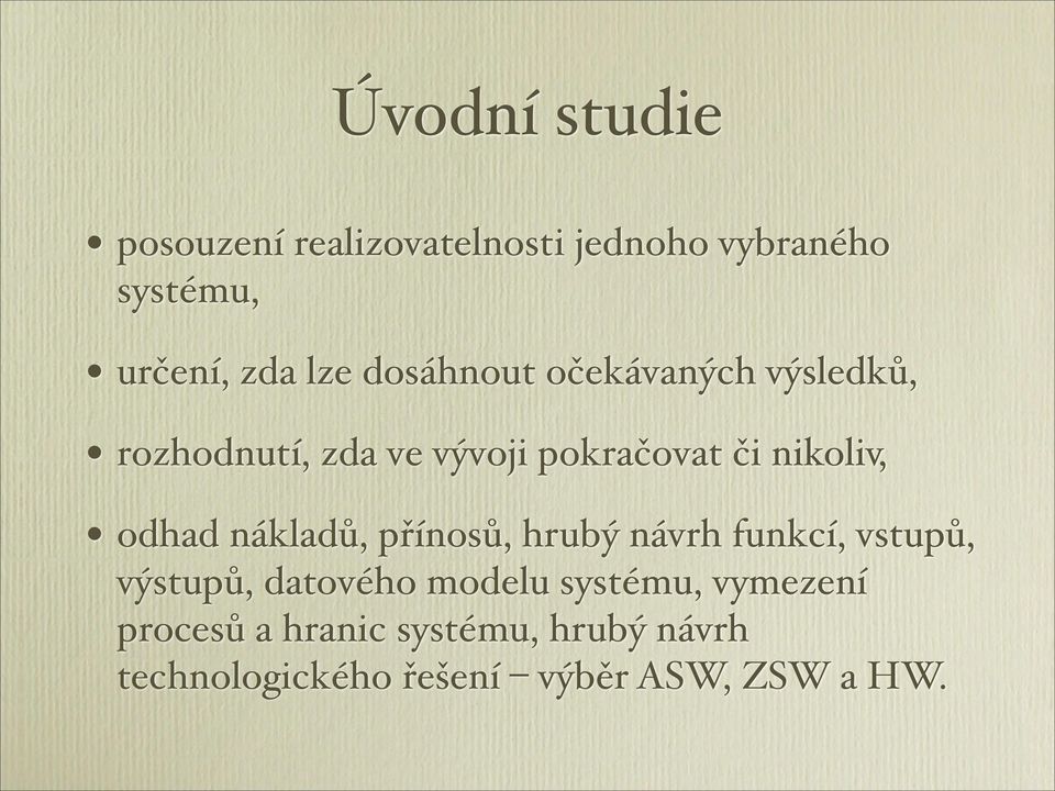 odhad nákladů, přínosů, hrubý návrh funkcí, vstupů, výstupů, datového modelu systému,