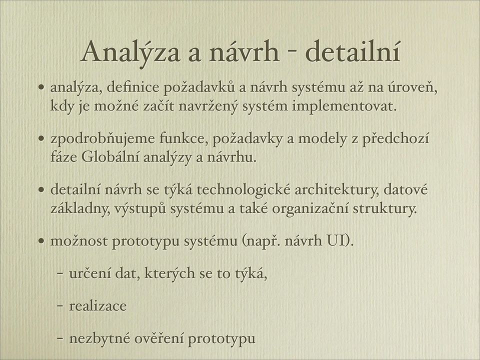 ) detailní návrh se týká technologické architektury, datové základny, výstupů systému a také organizační struktury.