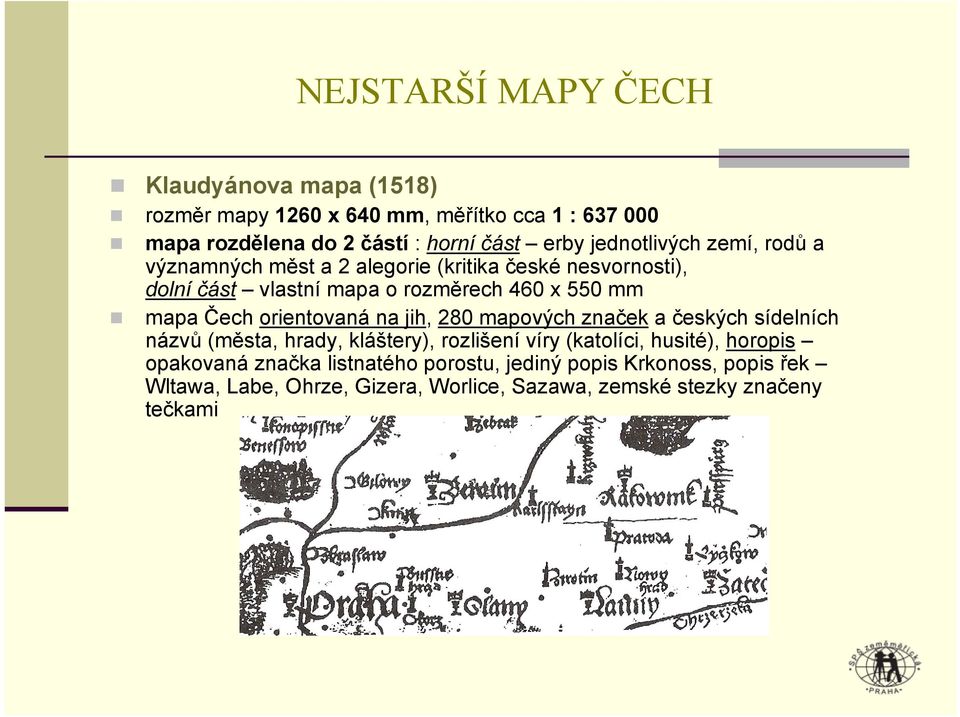 Čech orientovaná na jih, 280 mapových značek a českých sídelních názvů (města, hrady, kláštery), rozlišení víry (katolíci, husité), horopis