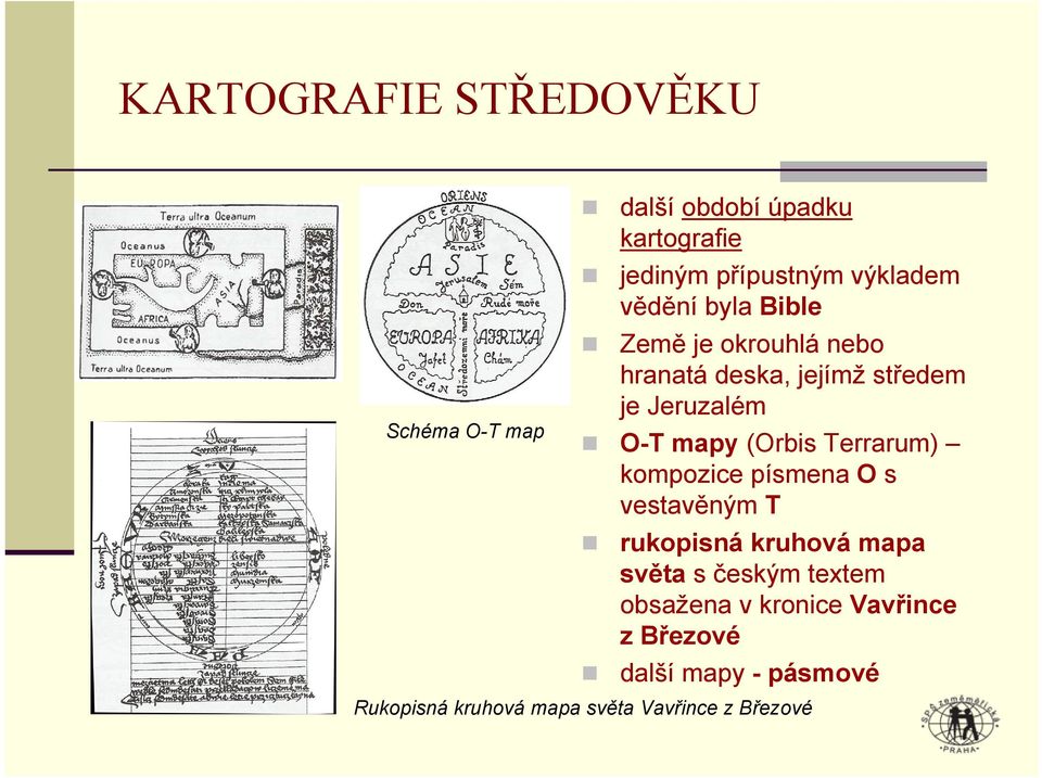 Terrarum) kompozice písmena O s vestavěným T rukopisná kruhová mapa světa s českým textem obsažena