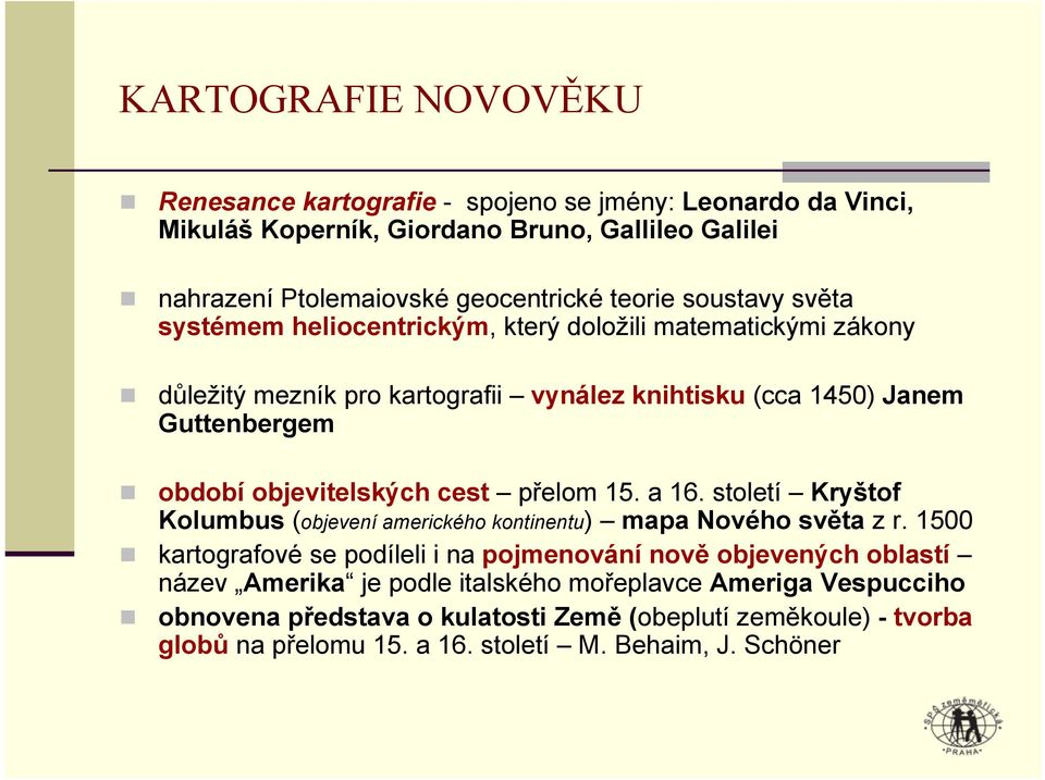 cest přelom 15. a 16. století Kryštof Kolumbus (objevení amerického kontinentu) mapa Nového světa z r.