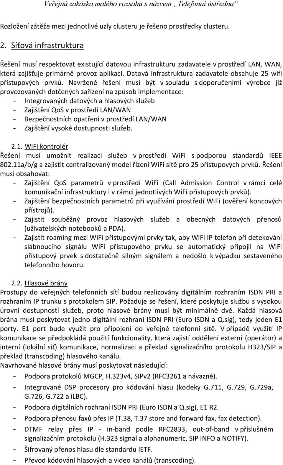 Datová infrastruktura zadavatele obsahuje 25 wifi přístupových prvků.